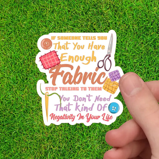 Enough Fabric? Stop Talking To Them - Sewing Sticker